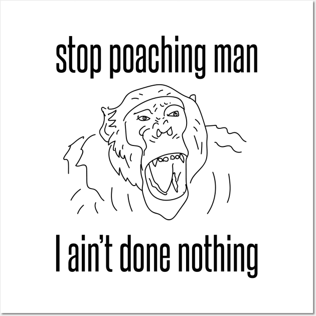 stop poaching man - chimp Wall Art by Protect friends